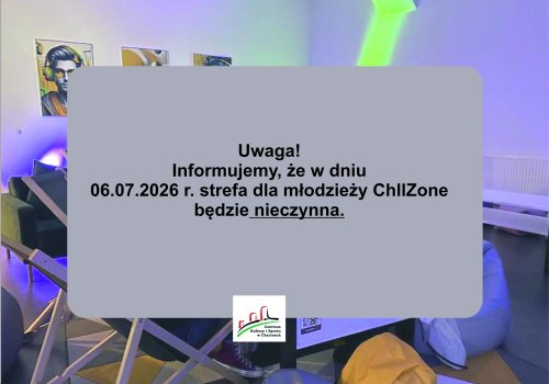  Strefy dla młodych ChillZone w dniu 06.07.2026r. nieczynna